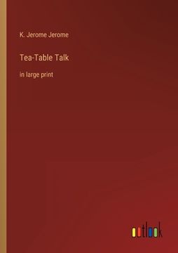 portada Tea-Table Talk: in large print (in English)