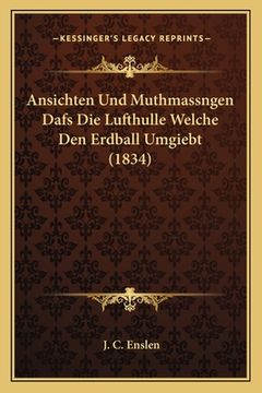 portada Ansichten Und Muthmassngen Dafs Die Lufthulle Welche Den Erdball Umgiebt (1834) (in German)