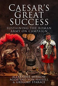 portada Caesar's Great Success: Sustaining the Roman Army on Campaign (en Inglés)