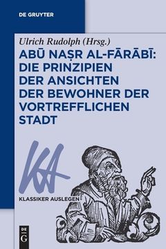 portada Abū Naṣr Al-F r b : Die Prinzipien Der Ansichten Der Bewohner Der Vortrefflichen Stadt (en Alemán)