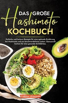 portada Das große Hashimoto Kochbuch: Einfache und leckere Rezepte für eine optimale Ernährung bei Hashimoto und ein beschwerdefreies Leben. Genussvoll koch (en Alemán)