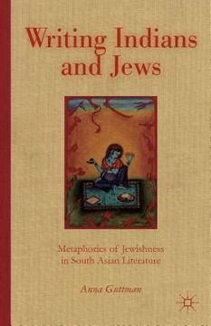 portada Writing Indians and Jews: Metaphorics of Jewishness in South Asian Literature (in English)