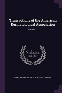 portada Transactions of the American Dermatological Association; Volume 22 (en Inglés)