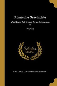 portada Römische Geschichte: Was Davon Auf Unsere Zeiten Gekommen Ist; Volume 3 (en Inglés)