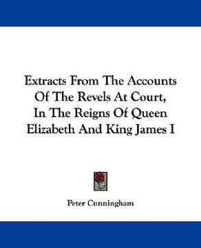 portada extracts from the accounts of the revels at court, in the reigns of queen elizabeth and king james i (en Inglés)