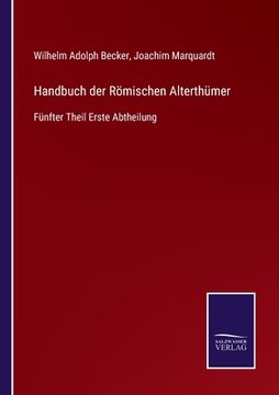 portada Handbuch der Römischen Alterthümer: Fünfter Theil Erste Abtheilung (en Alemán)
