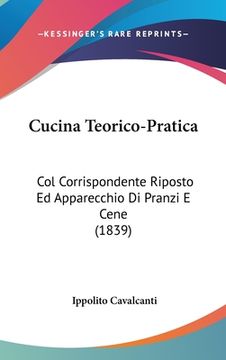 portada Cucina Teorico-Pratica: Col Corrispondente Riposto Ed Apparecchio Di Pranzi E Cene (1839) (en Italiano)