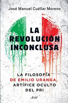 portada La Revolución Inconclusa: La Filosofía de Emilio Uranga, Artífice Oculto del pri (in Spanish)