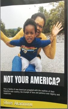 portada Not Your America?: How a family of new Americans grappled with the realities of their beautiful new country; the triumph of love and pati (en Inglés)