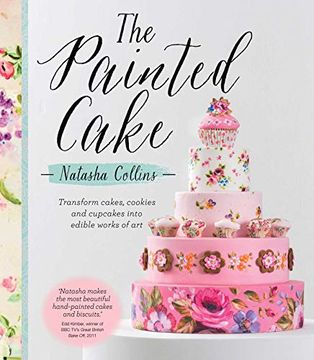 portada The Painted Cake: Transform Cakes, Cookies, and Cupcakes Into Edible Works of art (en Inglés)