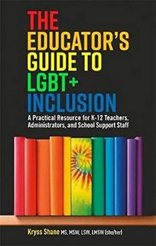 portada The Educator's Guide to Lgbt+ Inclusion: A Practical Resource for K-12 Teachers, Administrators, and School Support Staff (en Inglés)