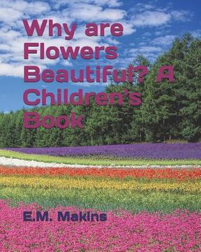 portada Why are Flowers Beautiful? A Children's Book (en Inglés)