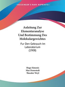 portada Anleitung Zur Elementaranalyse Und Bestimmung Des Molekulargewichtes: Fur Den Gebrauch Im Laboratorium (1908) (in German)