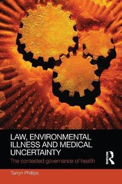 Law, Environmental Illness and Medical Uncertainty: The Contested Governance of Health (Social Justice)