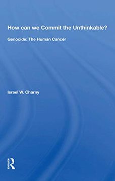 portada How can we Commit the Unthinkable? Genocide: The Human Cancer (in English)