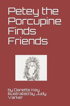 portada Petey the Porcupine Finds friends (en Inglés)