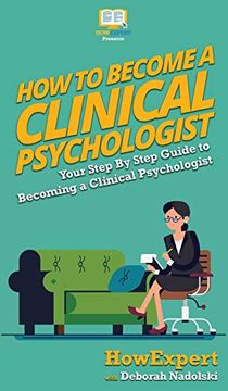 portada How to Become a Clinical Psychologist: Your Step by Step Guide to Becoming a Clinical Psychologist (in English)