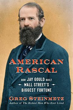 portada American Rascal: How jay Gould Built Wall Street'S Biggest Fortune (en Inglés)