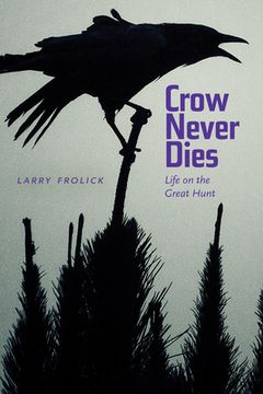 Crow Never Dies: Life on the Great Hunt (en Inglés)