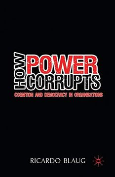 portada How Power Corrupts: Cognition and Democracy in Organisations (in English)