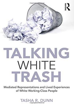 portada Talking White Trash: Mediated Representations and Lived Experiences of White Working-Class People (Writing Lives: Ethnographic Narratives) (en Inglés)