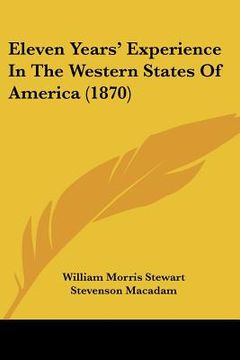 portada eleven years' experience in the western states of america (1870) (en Inglés)
