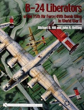 portada B-24 Liberators of the 15Th air Force/49Th Bomb Wing in World war ii (Schiffer Military History) (en Inglés)
