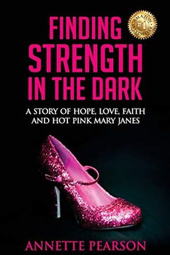 portada Finding Strength in the Dark: A Story of Hope, Love, Faith and hot Pink Mary Janes 