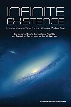 portada Infinite Existence: Indomitable Spirit - Limitless Potential - Co-Create One's Conscious Reality on Country, Earth and in the Universe (en Inglés)