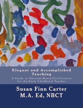 portada Elegant and Accomplished Teaching: A Guide to National Board Certification for the Early Childhood Teacher (en Inglés)