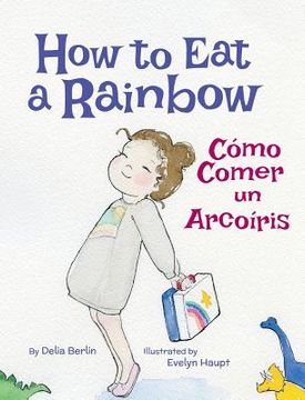 portada How to Eat a Rainbow / Cómo Comer un Arcoíris (en Inglés)