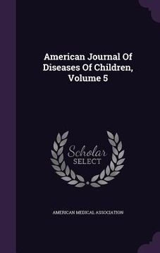 portada American Journal Of Diseases Of Children, Volume 5