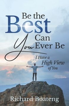 portada Be The Best You Can Ever Be: I Have A High View of You (en Inglés)
