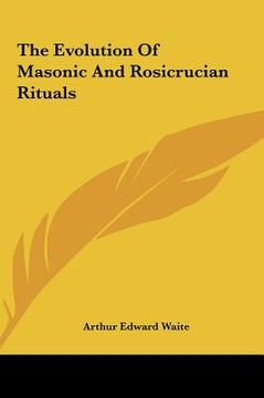 portada the evolution of masonic and rosicrucian rituals the evolution of masonic and rosicrucian rituals