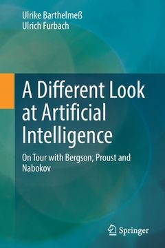 portada A Different Look at Artificial Intelligence: On Tour with Bergson, Proust and Nabokov (in English)