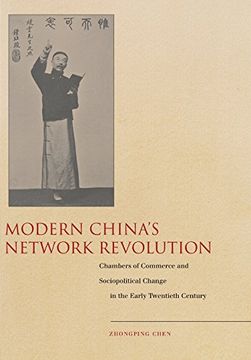 portada Modern China’S Network Revolution: Chambers of Commerce and Sociopolitical Change in the Early Twentieth Century (en Inglés)