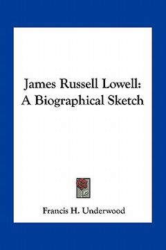 portada james russell lowell: a biographical sketch