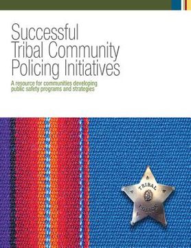 portada Successful Tribal Community Policing Initiatives: A Resource for Communities Developing Public Safety Programs and Strategies (en Inglés)