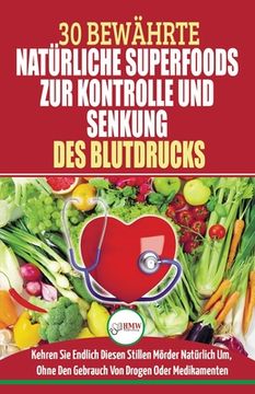 portada Bluthochdruck Senken: Der Ultimative Lösungsleitfaden Für Natürliche Herzkrankheiten - 30 Bewährte Natürliche Super Foods Zur Kontrolle Und (in German)