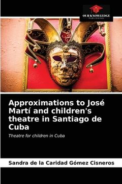 portada Approximations to José Martí and children's theatre in Santiago de Cuba (en Inglés)