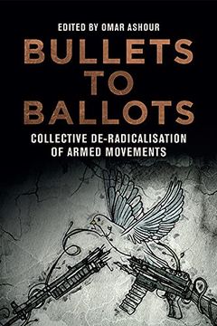 portada Bullets to Ballots: Collective De-Radicalisation of Armed Movements (en Inglés)