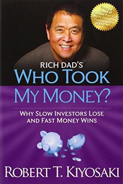 rich dad`s who took my money?,why slow investors lose and fast money wins!