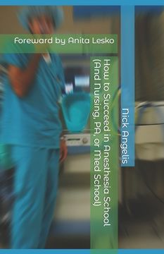 portada How to Succeed in Anesthesia School (And Nursing, PA, or Med School) (en Inglés)