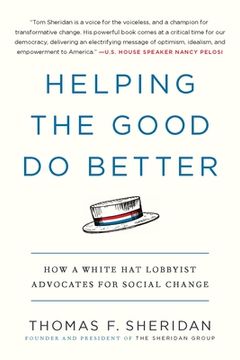 portada Helping the Good Do Better: How a White Hat Lobbyist Advocates for Social Change (en Inglés)