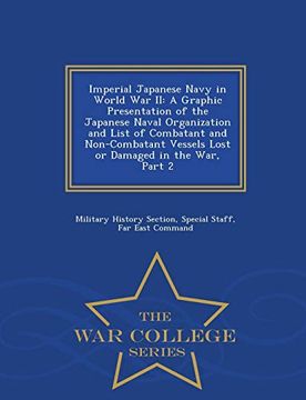 portada Imperial Japanese Navy in World war ii: A Graphic Presentation of the Japanese Naval Organization and List of Combatant and Non-Combatant Vessels Lost. In the War, Part 2 - war College Series (en Inglés)