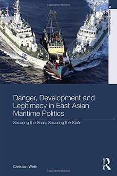 portada Danger, Development and Legitimacy in East Asian Maritime Politics: Securing the Seas, Securing the State (Asia's Transformations)