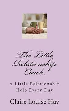 portada The Little Relationship Coach: A Little Relationship Help Every Day (en Inglés)