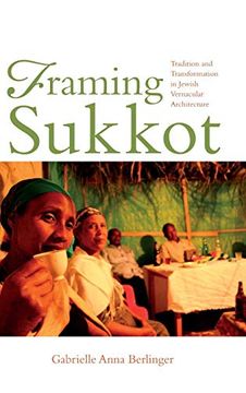 portada Framing Sukkot: Tradition and Transformation in Jewish Vernacular Architecture (Material Vernaculars) (en Inglés)