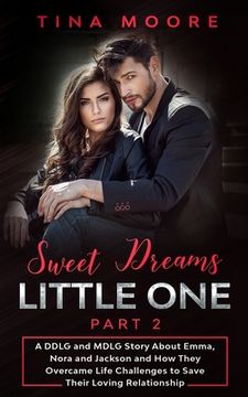 portada Sweet Dreams, Little One - Part 2: A DDLG and MDLG Story About Emma, Nora and Jackson and How They Overcame Life Challenges to Save Their Loving Relat (en Inglés)