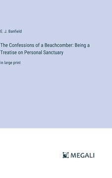 portada The Confessions of a Beachcomber: Being a Treatise on Personal Sanctuary: in large print (in English)